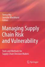 Managing Supply Chain Risk and Vulnerability: Tools and Methods for Supply Chain Decision Makers