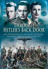 Through Hitler S Back Door: SOE Operations in Hungary, Slovakia, Romania and Bulgaria 1939-1945