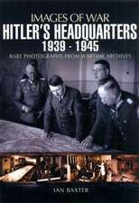 Hitler's Headquarters 1939-1945: Rare Photographs from Wartime Archives