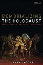 Memorializing the Holocaust: Gender, Genocide and Collective Memory