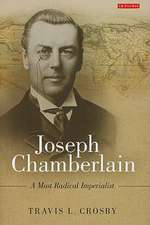 Joseph Chamberlain: A Most Radical Imperialist