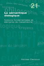 La Semantique Dialogique. Notions Fondamentales Et Elements de Metatheorie