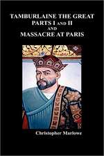 Tamburlaine the Great, Parts I & II, and the Massacre at Paris