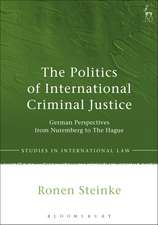 The Politics of International Criminal Justice: German Perspectives from Nuremberg to The Hague