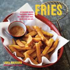 Fries: 30 delicious recipes for classic, crumbed and topped potato and veggie fries plus dips