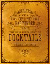 The Curious Bartender Volume II: The New Testament of Cocktails