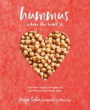 Hummus where the heart is: Moreish vegan recipes for nutritious and tasty dips