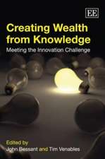 Creating Wealth from Knowledge – Meeting the Innovation Challenge