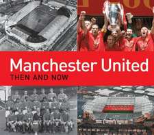 Manchester United Then and Now