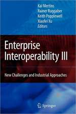 Enterprise Interoperability III: New Challenges and Industrial Approaches