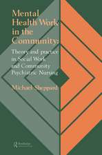 Mental Health Work In The Community: Theory And Practice In Social Work And Community Psychiatric Nursing