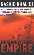 Resurrecting Empire: Western Footprints and America's Perilous Path in the Middle East