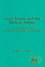 Land Tenure and the Biblical Jubilee: Uncovering Hebrew Ethics through the Sociology of Knowledge