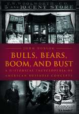 Bulls, Bears, Boom, and Bust: A Historical Encyclopedia of American Business Concepts