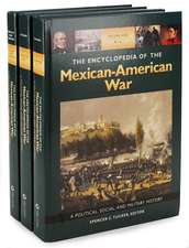 The Encyclopedia of the Mexican-American War [3 Volumes]: A Political, Social, and Military History