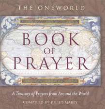 The Oneworld Book of Prayer: A Treasury of Prayers from Around the World