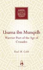 Usama ibn Munqidh: Warrior Poet of The Age of Crusades