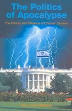 The Politics of Apocalypse: The History and Influence of Christian Zionism