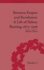 Between Empire and Revolution: A Life of Sidney Bunting, 1873-1936