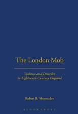 London Mob: Violence and Disorder in Eighteenth-Century England