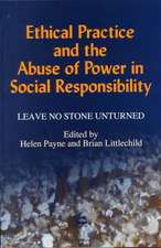 Ethical Practice and the Abuse of Power in Social Responsibility: Leave No Stone Unturned