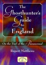 The Ghosthunter's Guide to England: On the Trail of the Paranormal