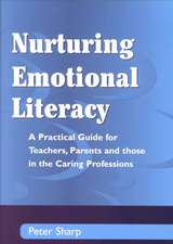 Nurturing Emotional Literacy: A Practical for Teachers,Parents and those in the Caring Professions