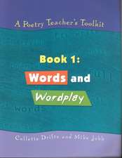 A Poetry Teacher's Toolkit: Book 1: Words and Wordplay