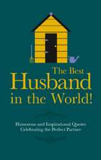 The Best Husband in the World: Humorous and Inspirational Quotes Celebrating the Perfect Partner