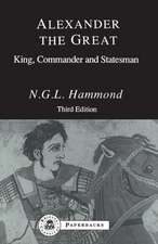 Alexander the Great: King, Commander and Statesman