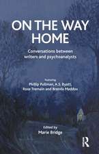 On the Way Home: Conversations Between Writers and Psychoanalysts