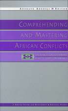 Comprehending and Mastering African Conflicts: The Search for Sustainable Peace and Good Governance