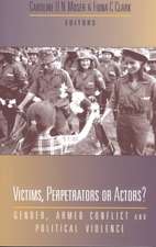 Victims, Perpetrators or Actors: Gender, Armed Conflict and Political Violence