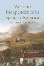 War and Independence In Spanish America