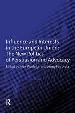 Influence and Interests in the European Union: The New Politics of Persuasion and Advocacy