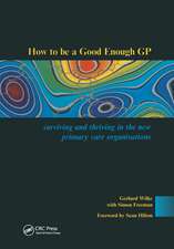 How to be a Good Enough GP: Surviving and Thriving in the New Primary Care Organisations