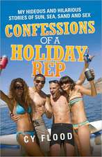 Confessions of a Holiday Rep: My Hideous and Hilarious Stories of Sun, Sea, Sand and Sex