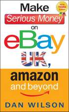 Wilson, D: Make Serious Money on eBay UK, Amazon and Beyond