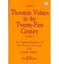 thorstein veblen in the twenty–first century – A Commemoration of The Theory of the Leisure Class (1899–1999)