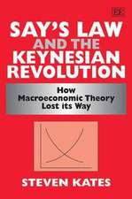 Say′s Law and the Keynesian Revolution – How Macroeconomic Theory Lost its Way