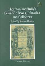 Thornton and Tully's Scientific Books, Libraries and Collectors: A Study of Bibliography and the Book Trade in Relation to the History of Science