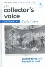 The Collector's Voice: Critical Readings in the Practice of Collecting: Volume 2: Early Voices