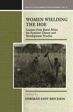 Women Wielding the Hoe: Lessons from Rural Africa for Feminist Theory and Development Practice