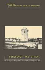 Ourselves and Others: The Development of a Greek Macedonian Cultural Identity since 1912