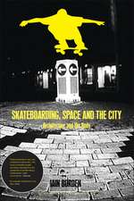 Skateboarding, Space and the City: Architecture and the Body