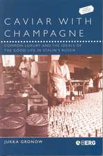 Caviar with Champagne: Common Luxury and the Ideals of the Good Life in Stalin's Russia