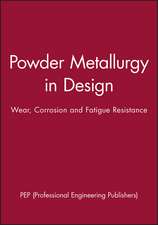 Powder Metallurgy in Design – Wear, Corrosion and Fatigue Resistance