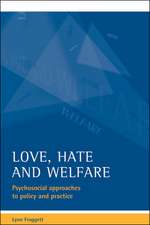 Love, hate and welfare – Psychosocial approaches t o policy and practice