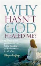 Why Hasn't God Healed Me?: How faith and persistence can bring healing and wholeness to all of us