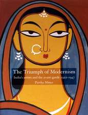 The Triumph of Modernism: India's Artists and the Avant-garde, 1922-47